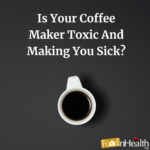Is Your Coffee Maker Making You Sick
