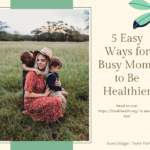 5 Easy Ways for Busy Moms to Be Healthier