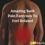 Amazing Back Pain Exercises To Feel Relaxed