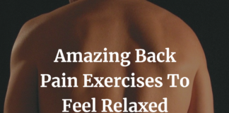 Amazing Back Pain Exercises To Feel Relaxed