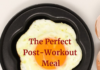 The Perfect Post-Workout Meal