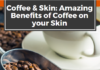 Coffee & Skin: Amazing Benefits