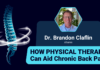 Dr. Brandon Claflin Shares How Physical Therapy Can Aid Chronic Back Pain Dr. Brandon Claflin Shares How Physical Therapy Can Aid Chronic Back Pain