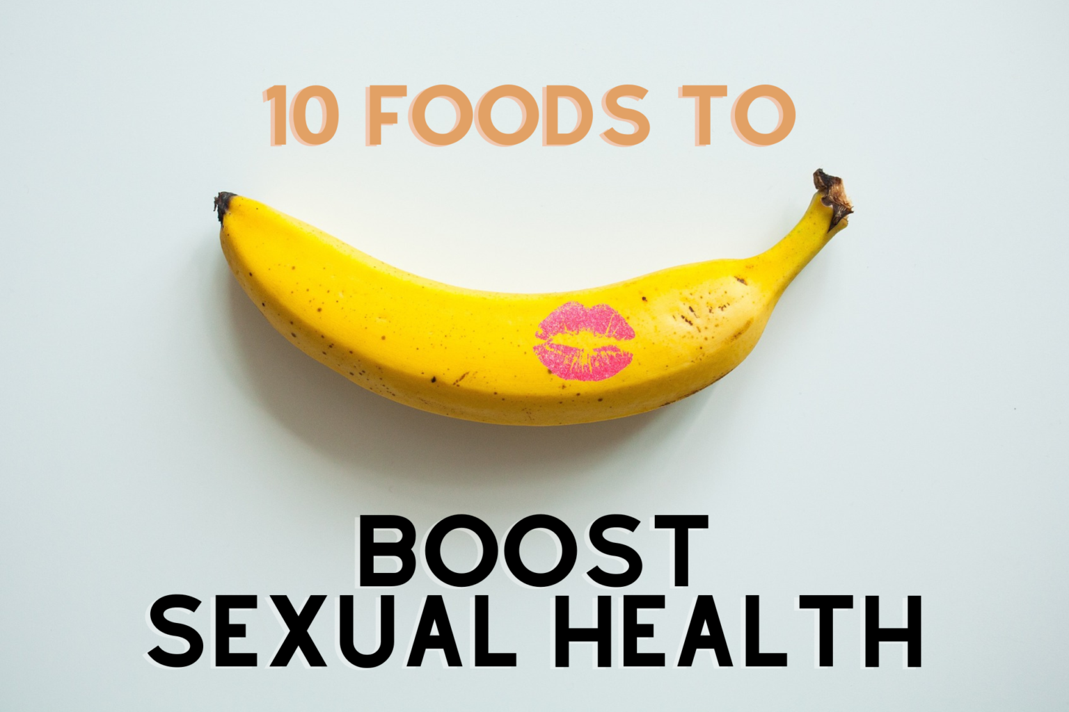 Top 10 Foods to Boost Sexual Health Food N Health