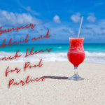 Summer Cocktail and Snack Ideas for Pool Parties